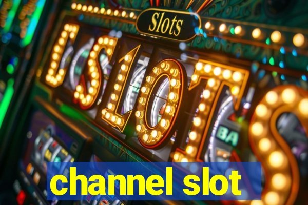 channel slot