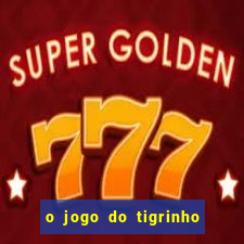 o jogo do tigrinho da dinheiro mesmo