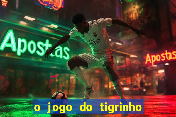 o jogo do tigrinho da dinheiro mesmo