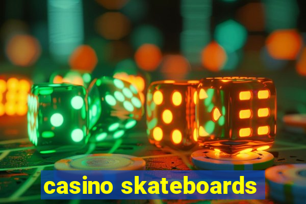 casino skateboards