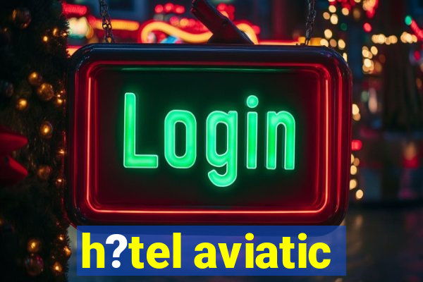 h?tel aviatic