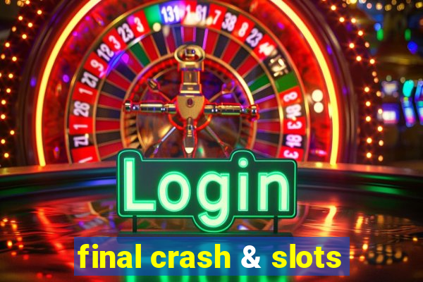 final crash & slots