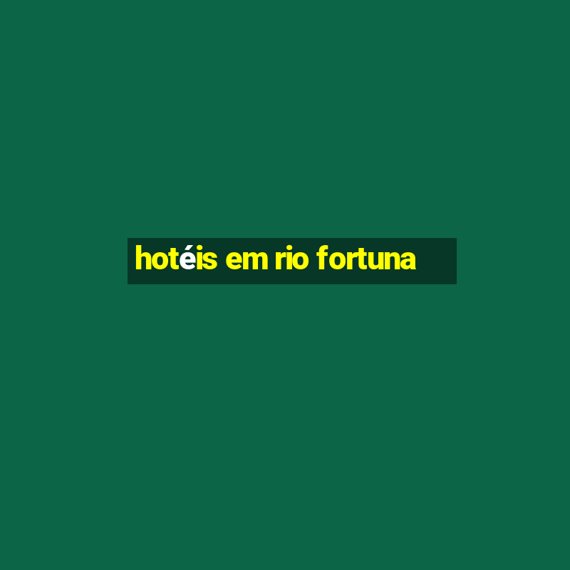 hotéis em rio fortuna