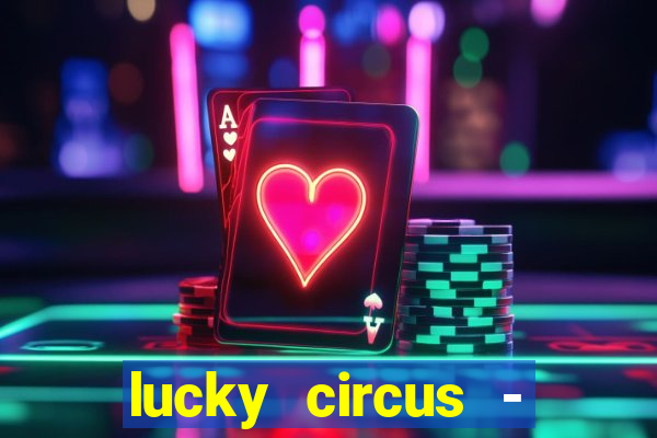 lucky circus - casino slots