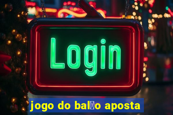 jogo do bal茫o aposta