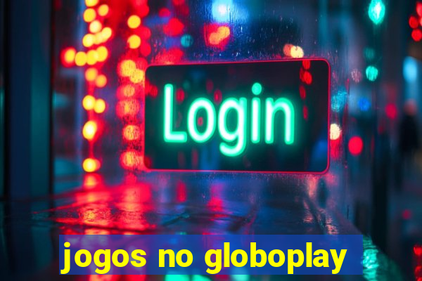 jogos no globoplay