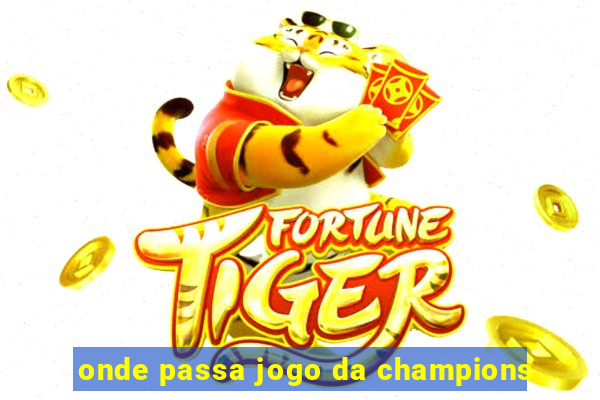 onde passa jogo da champions