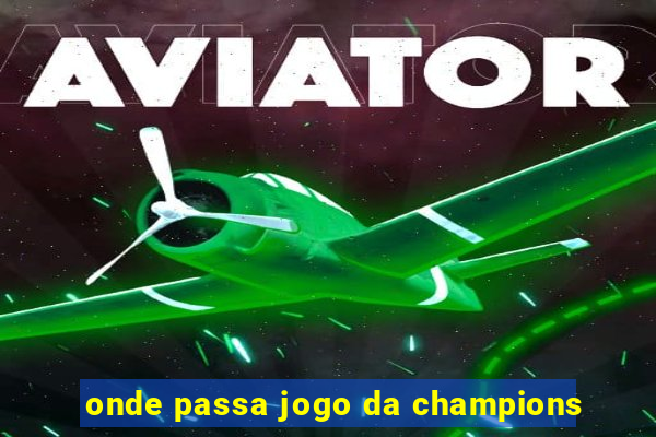 onde passa jogo da champions