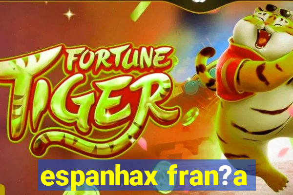 espanhax fran?a