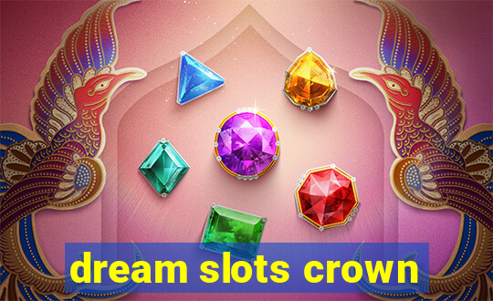 dream slots crown