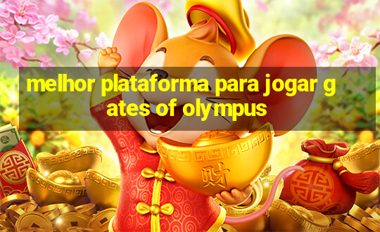 melhor plataforma para jogar gates of olympus