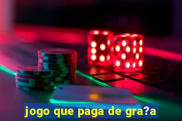 jogo que paga de gra?a