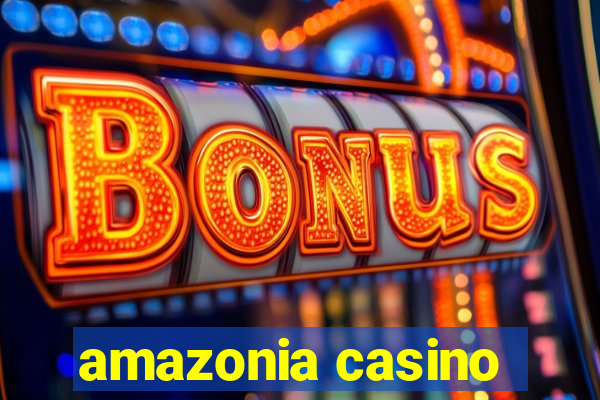 amazonia casino