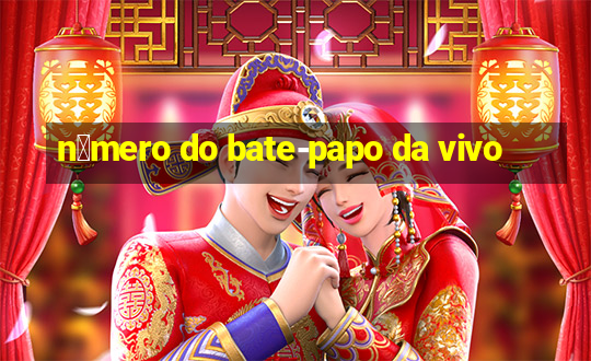 n煤mero do bate-papo da vivo