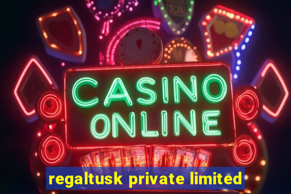 regaltusk private limited