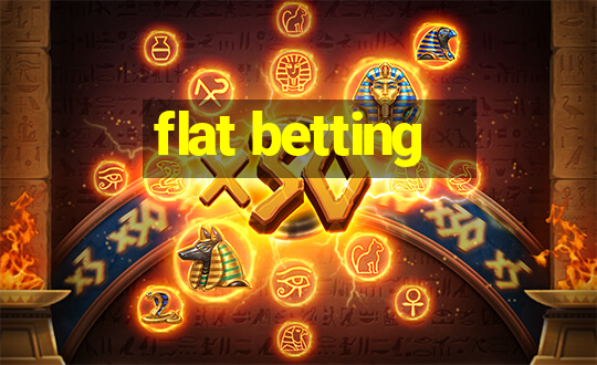 flat betting