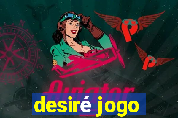 desiré jogo