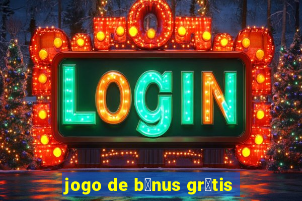 jogo de b么nus gr谩tis