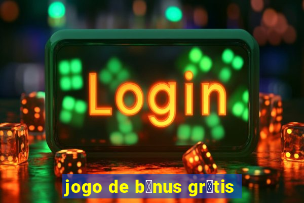 jogo de b么nus gr谩tis