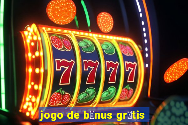 jogo de b么nus gr谩tis