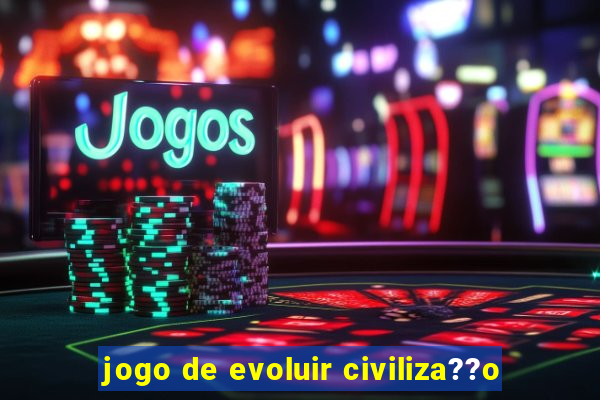 jogo de evoluir civiliza??o