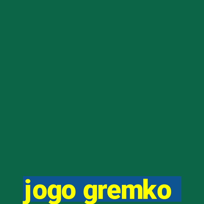 jogo gremko