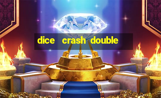 dice   crash  double