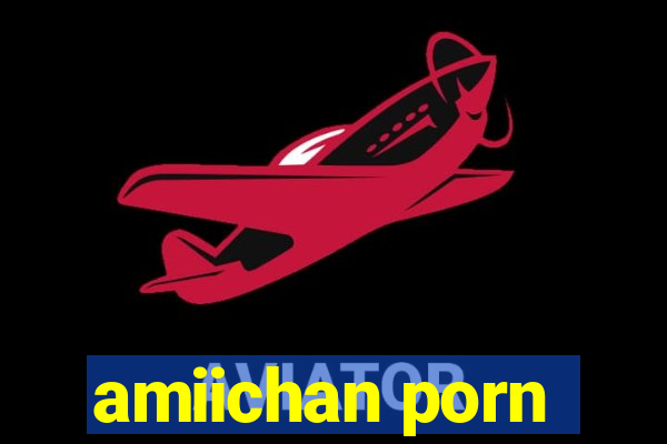 amiichan porn