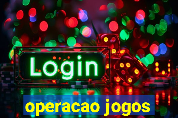 operacao jogos