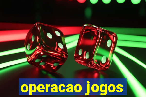 operacao jogos