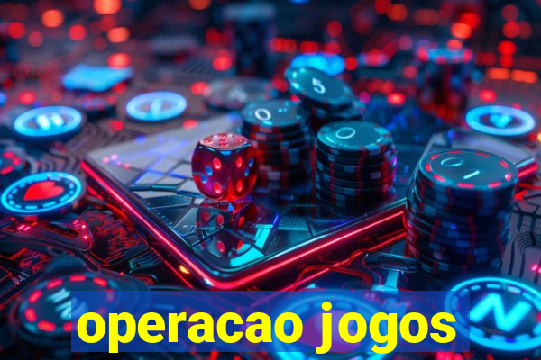 operacao jogos