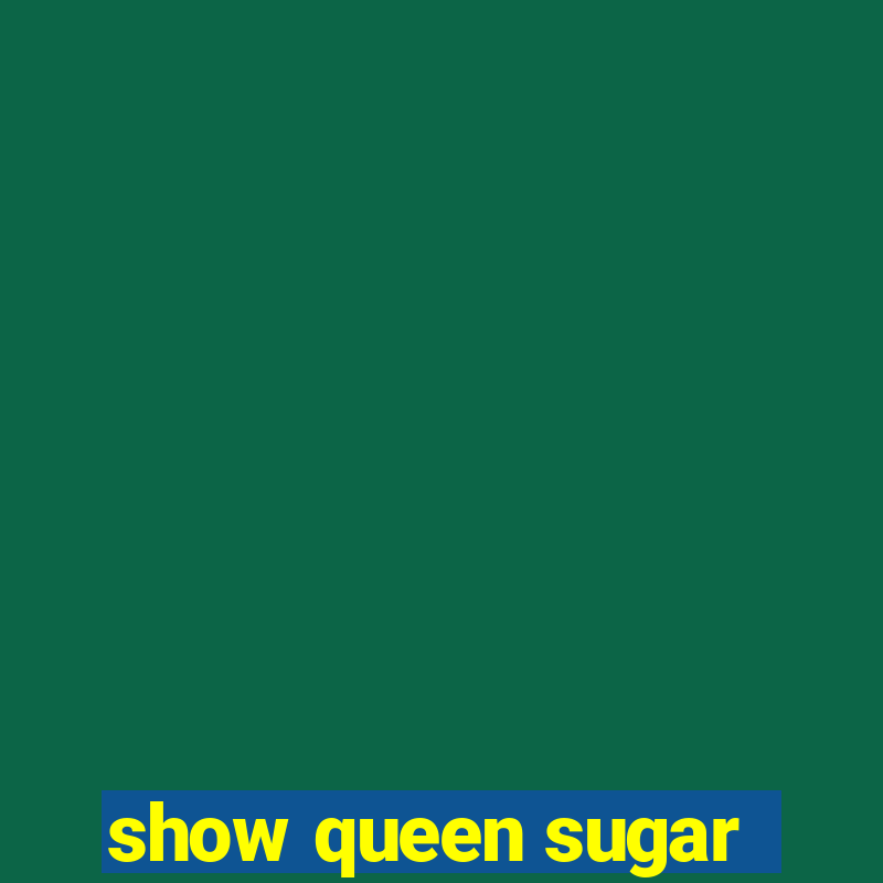 show queen sugar