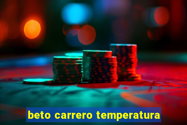 beto carrero temperatura