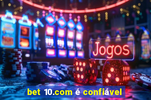 bet 10.com é confiável