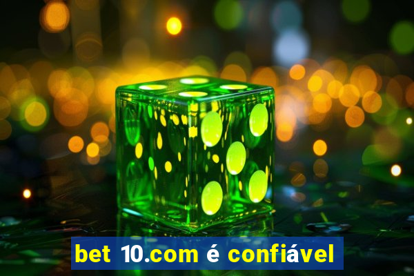 bet 10.com é confiável