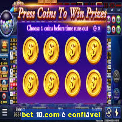 bet 10.com é confiável