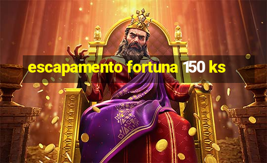 escapamento fortuna 150 ks