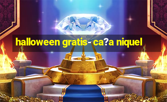 halloween gratis- ca?a niquel