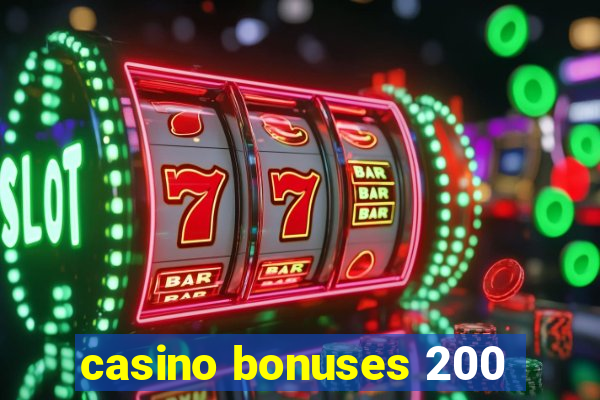 casino bonuses 200