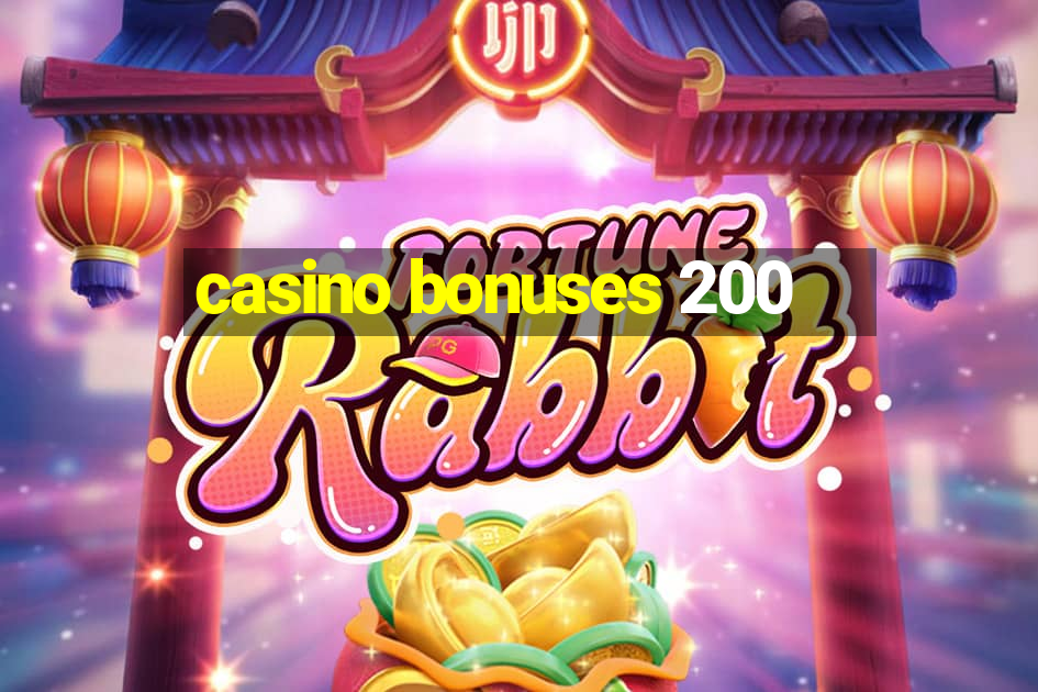 casino bonuses 200