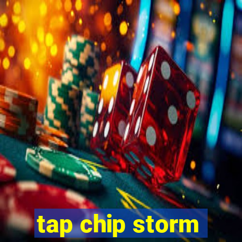 tap chip storm