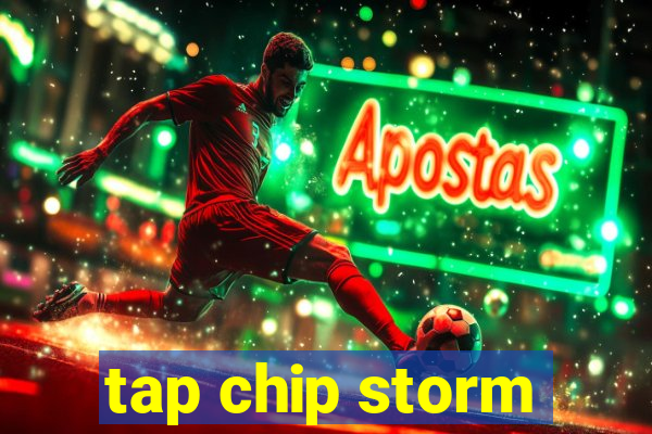 tap chip storm