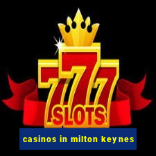 casinos in milton keynes