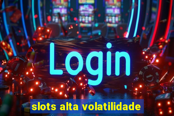 slots alta volatilidade