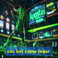 cnc bet como jogar