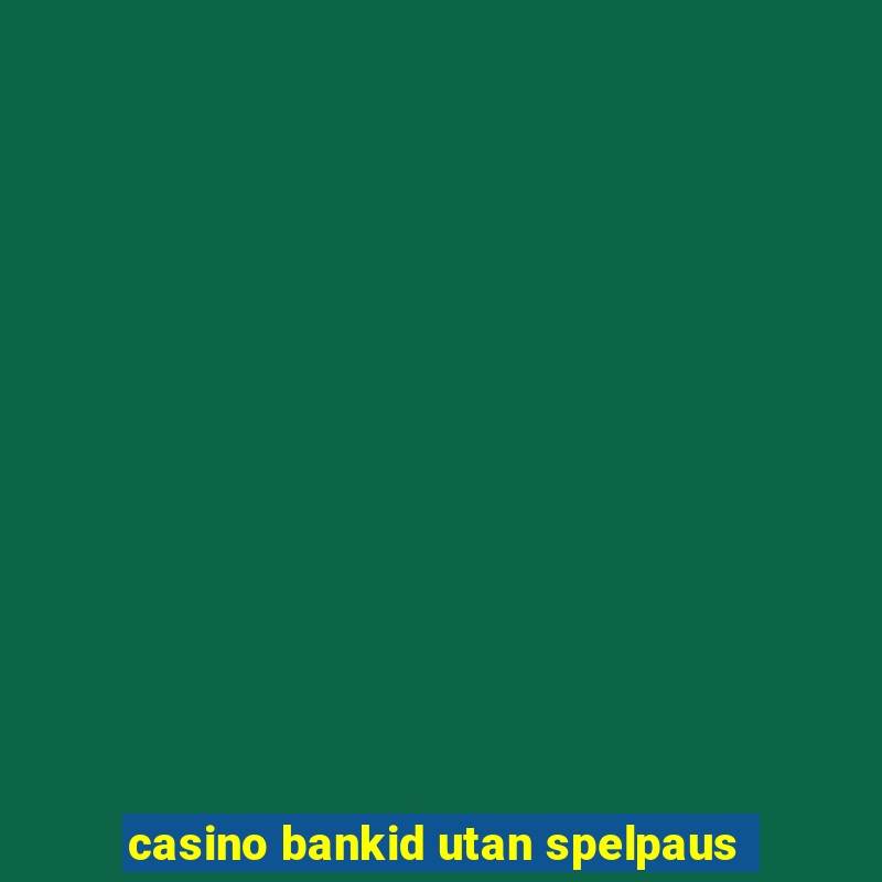 casino bankid utan spelpaus