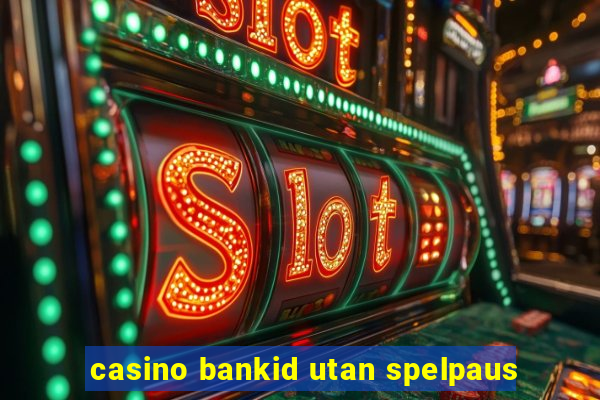 casino bankid utan spelpaus