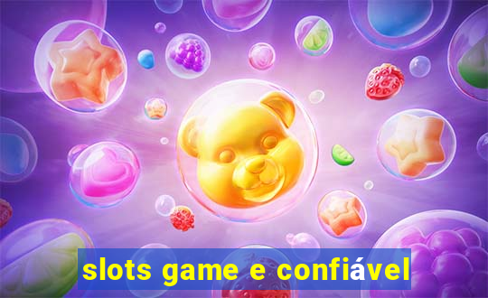 slots game e confiável