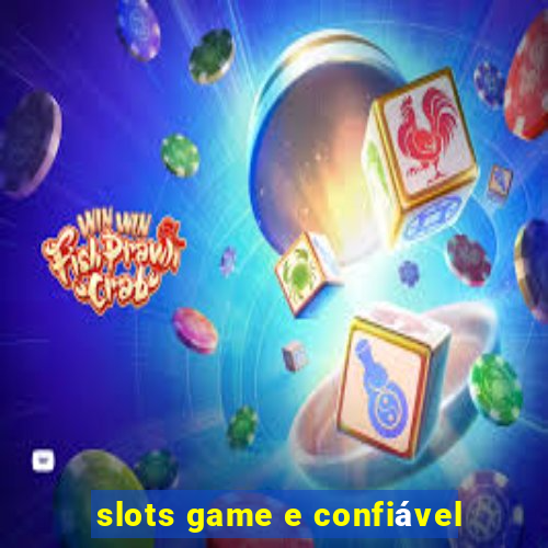 slots game e confiável