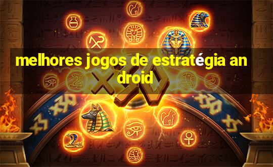 melhores jogos de estratégia android